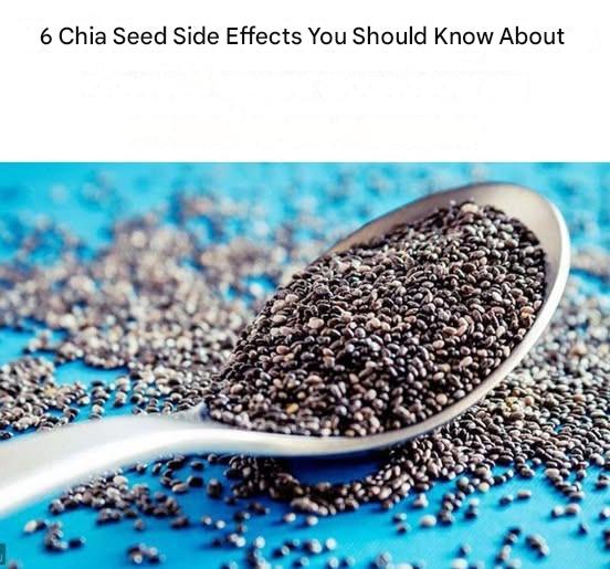 6 Chia Seed Side Effects You Should Know About  Chia seeds, a superfood dating back to Aztec times, are experiencing a resurgence in popularity. They’re on every nutrition list as a rich source of fiber, omega-3 fatty acids, protein, vitamins, and minerals.  While chia seeds are excellent as part of a balanced diet and are often promoted as a weight loss aid, it’s possible to consume them in excess. Here are some chia seed side effects you should be aware of: 1. They may cause constipation or diarrhea.  see the continuation on the next page
