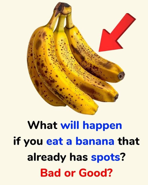 What will happen if you eat a banana that already has spots?