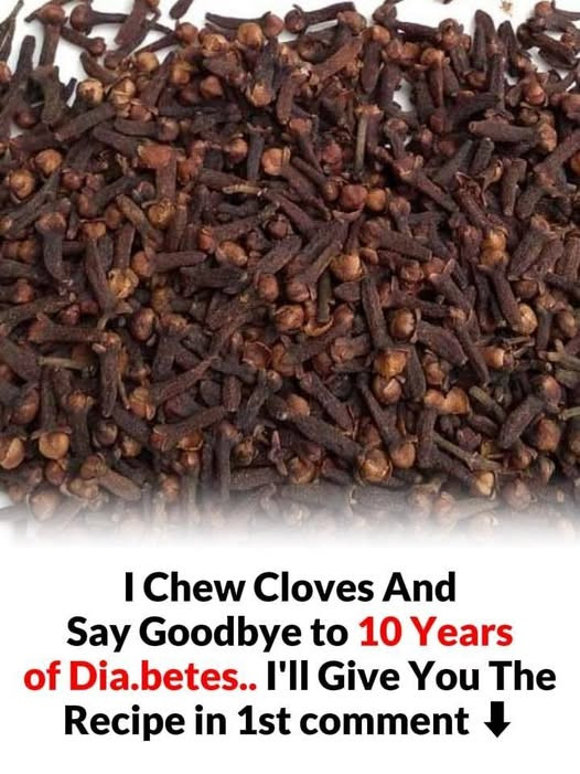 I Chew Cloves And Say Goodbye to 10 Years of Diabetes.. I’ll Give You The Recipe